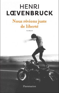 couverture du livre "Nous rêvions juste de liberté" Henri Loevenbruck 